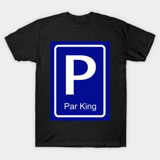 Par King parking sign for him - partner parking sign T-Shirt